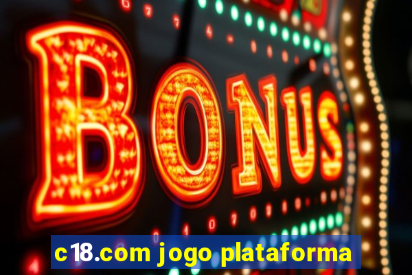 c18.com jogo plataforma